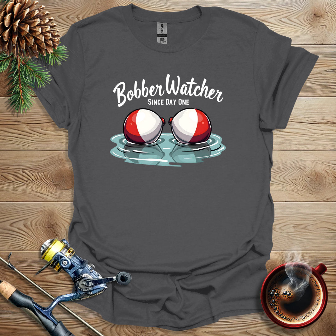 Bobber Watcher - Since Day One T-Shirt