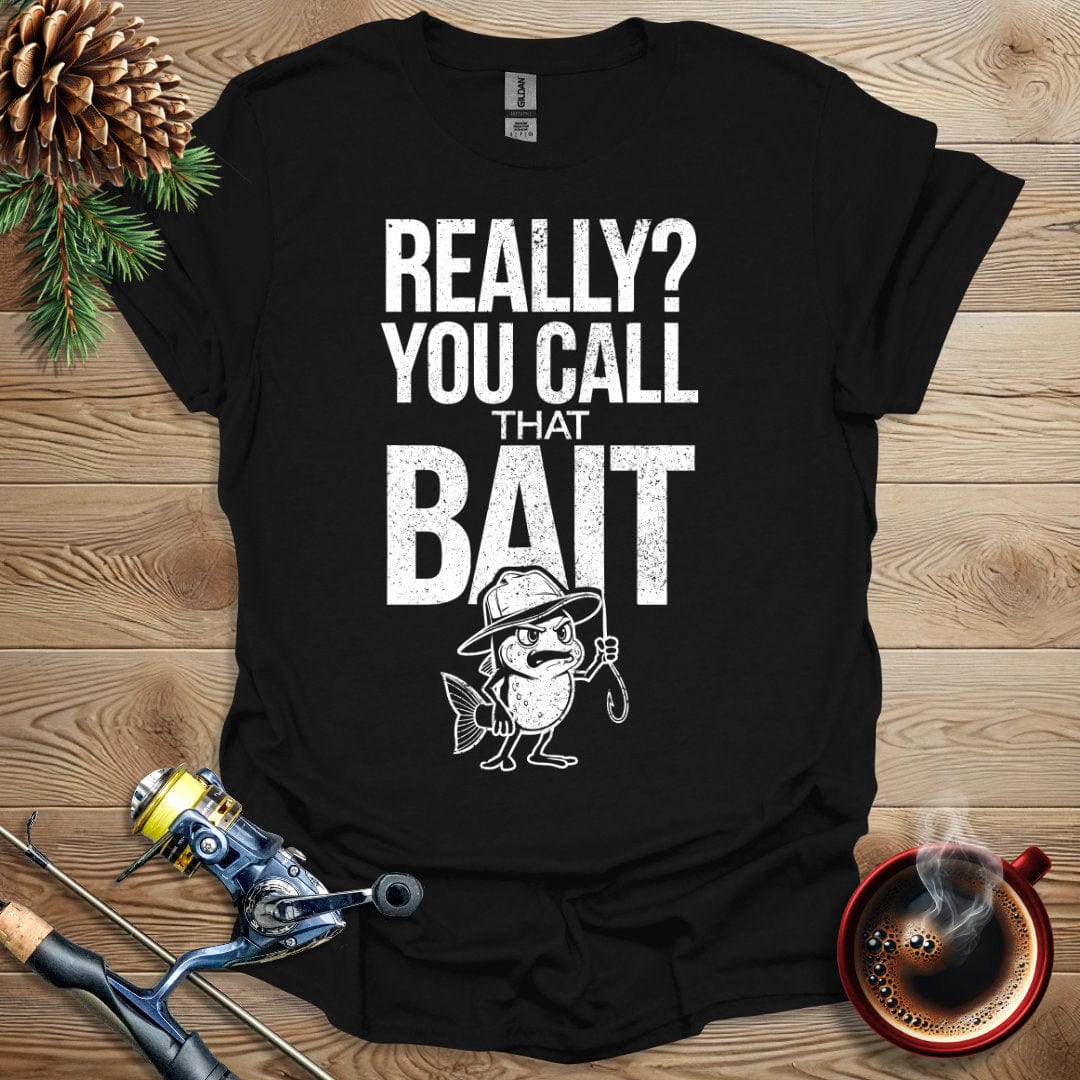 Printify T-Shirt Black / S Really, You Call That Bait T-Shirt