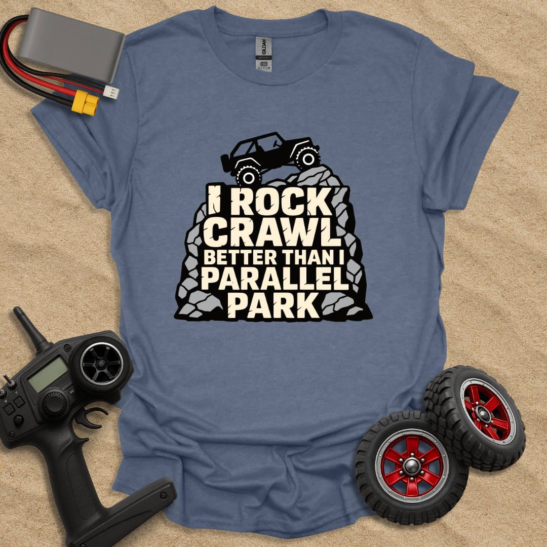 Printify T-Shirt Heather Indigo / S I Rock Crawl Better Than I Parallel Park T-Shirt