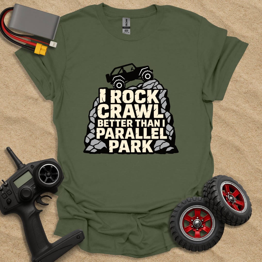 Printify T-Shirt Military Green / S I Rock Crawl Better Than I Parallel Park T-Shirt