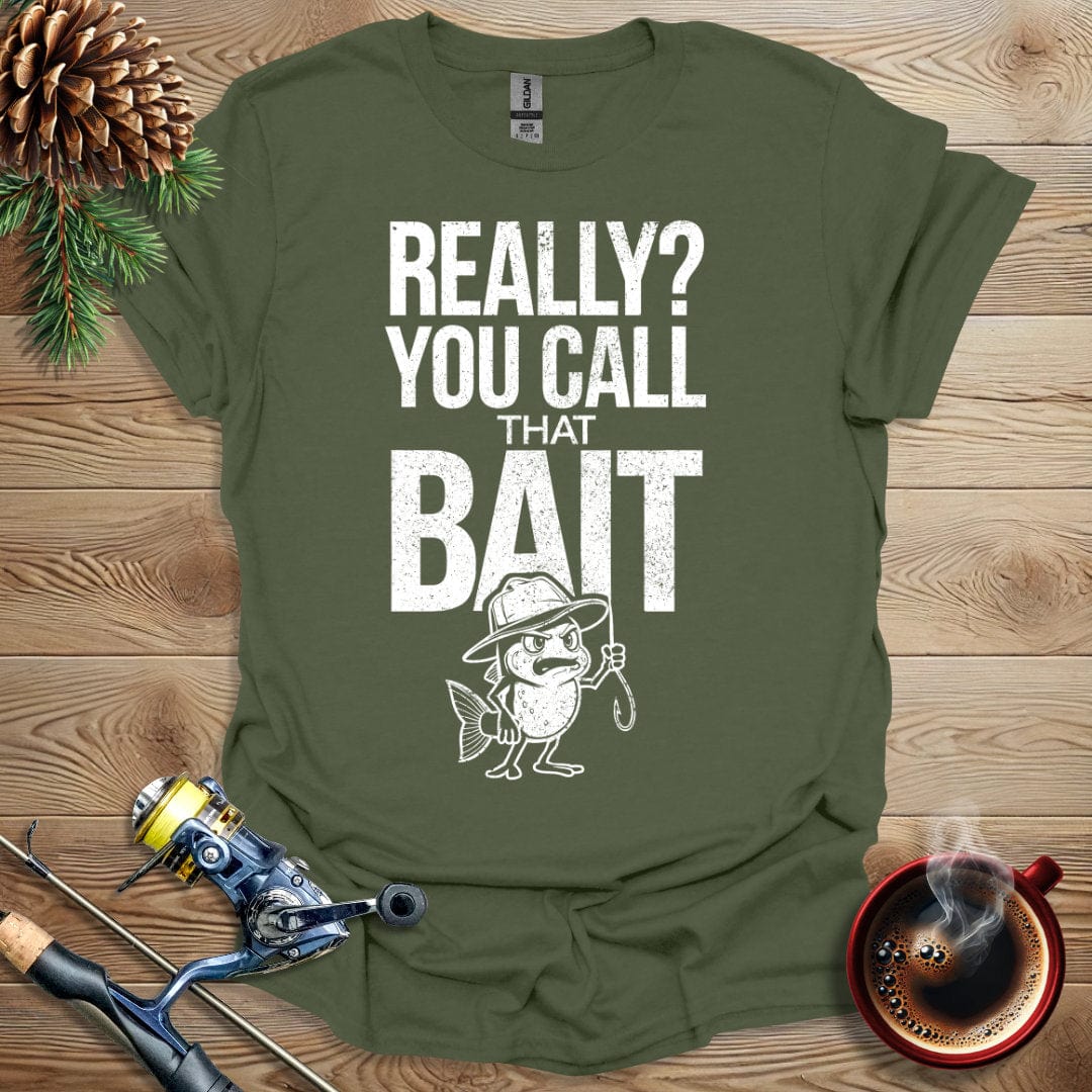 Printify T-Shirt Military Green / S Really, You Call That Bait T-Shirt