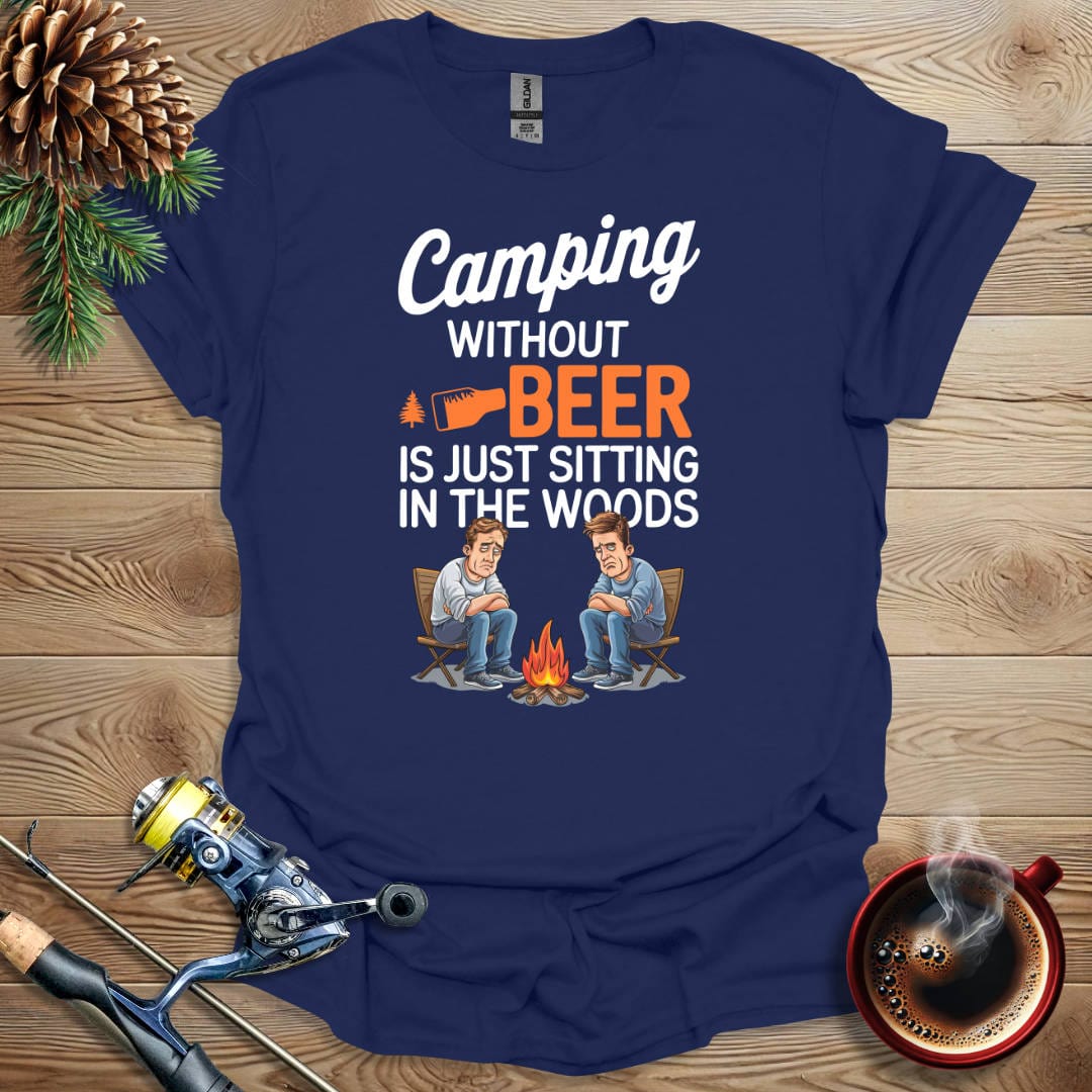 Printify T-Shirt Navy / S Camping Without Beer Is Just Sitting In The Woods T-Shirt