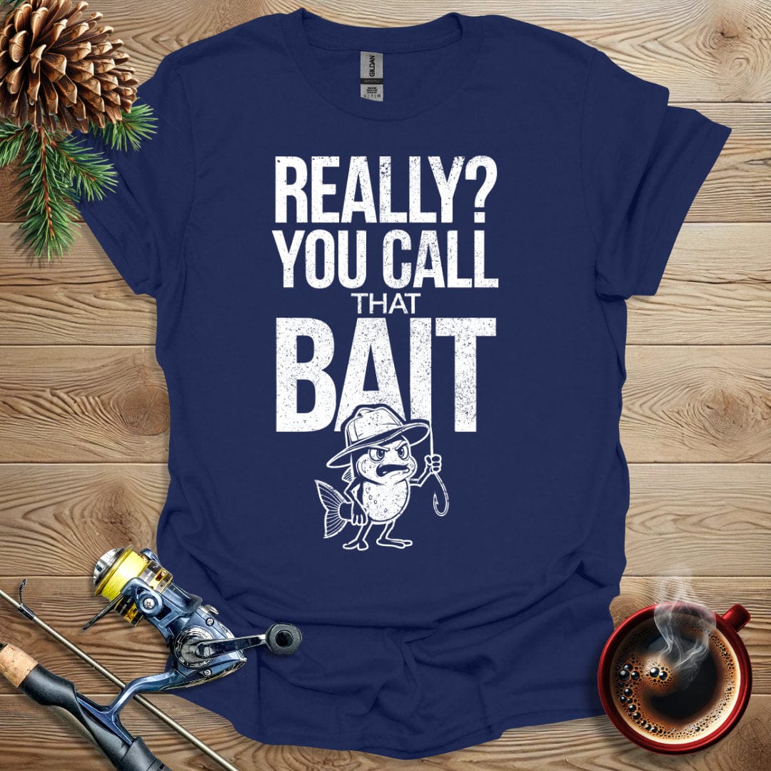 Printify T-Shirt Navy / S Really, You Call That Bait T-Shirt