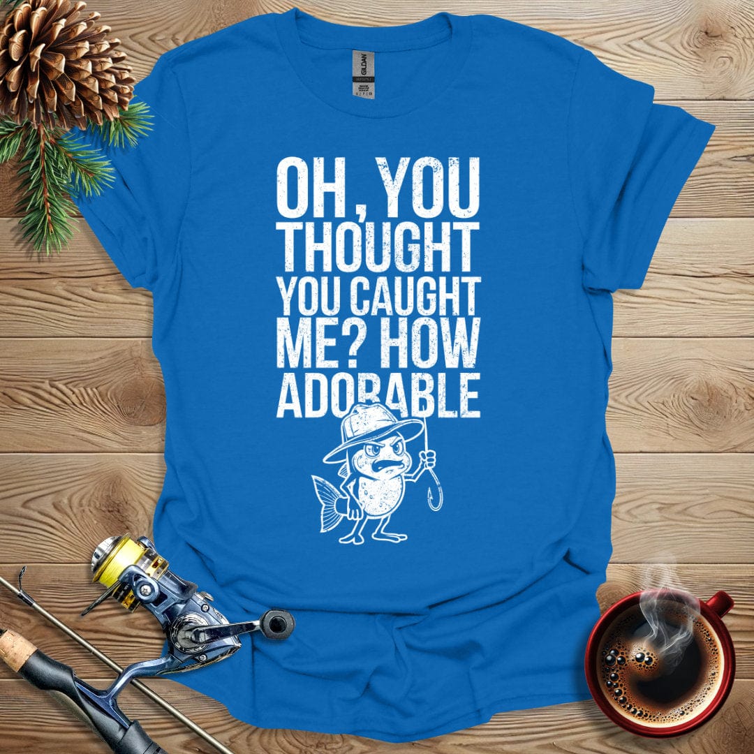 Printify T-Shirt Oh, You Thought You Caught Me? How Adorable T-Shirt