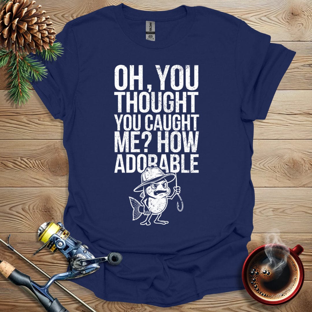 Printify T-Shirt Oh, You Thought You Caught Me? How Adorable T-Shirt