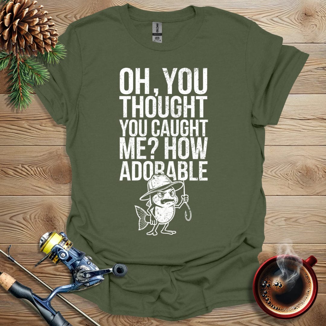 Printify T-Shirt Oh, You Thought You Caught Me? How Adorable T-Shirt