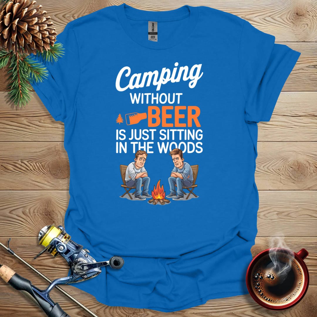 Printify T-Shirt Royal / S Camping Without Beer Is Just Sitting In The Woods T-Shirt