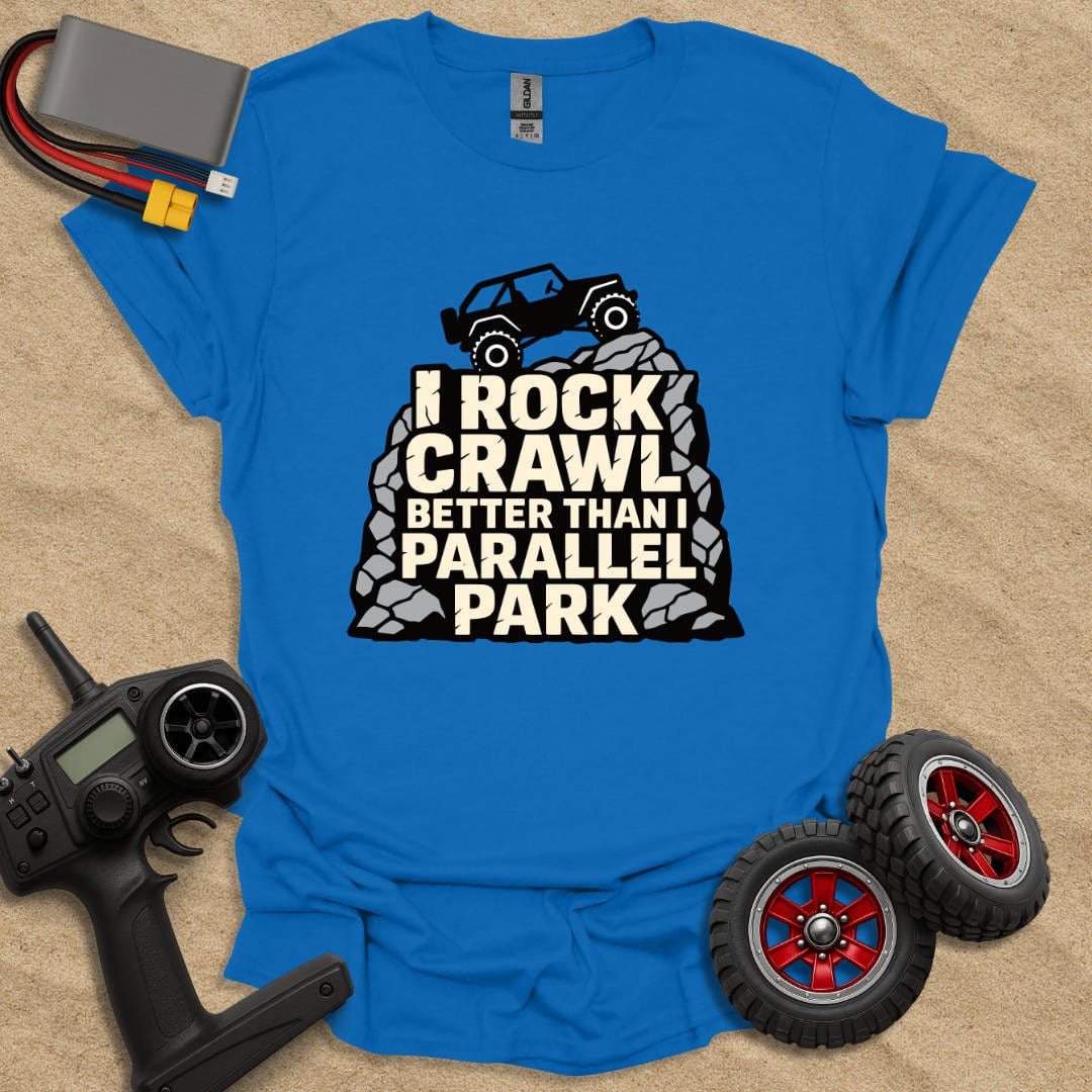 Printify T-Shirt Royal / S I Rock Crawl Better Than I Parallel Park T-Shirt
