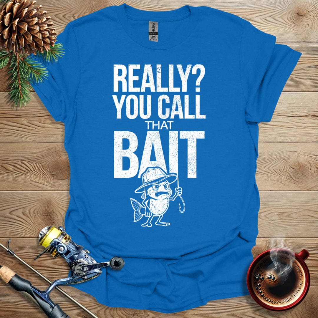 Printify T-Shirt Royal / S Really, You Call That Bait T-Shirt