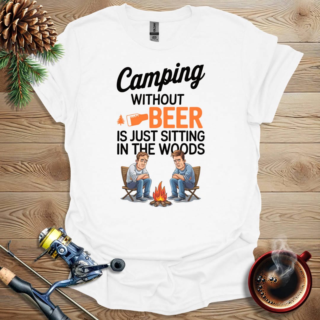 Printify T-Shirt White / S Camping Without Beer Is Just Sitting In The Woods T-Shirt