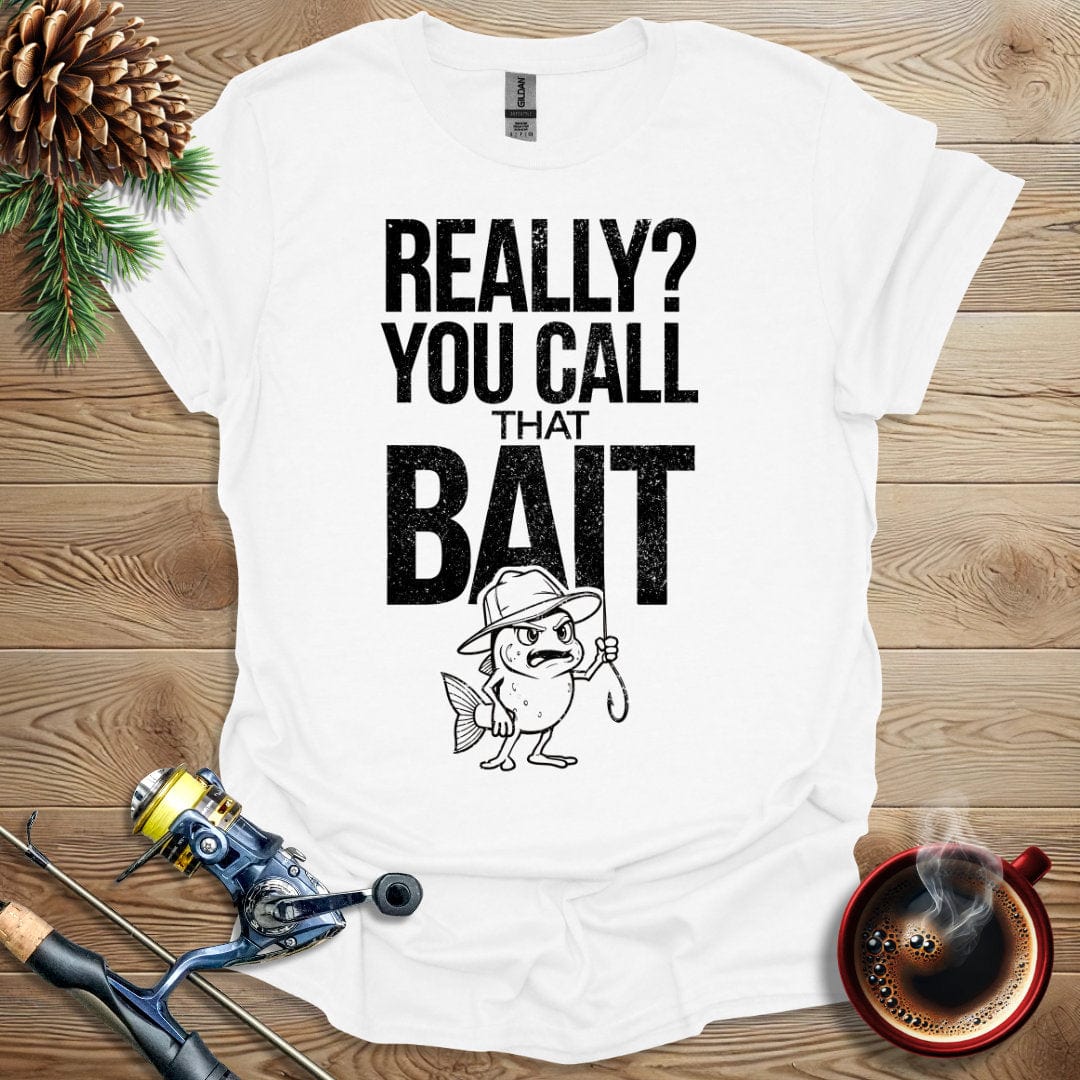 Printify T-Shirt White / S Really, You Call That Bait T-Shirt