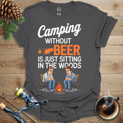 Printify T-Shirt Camping Without Beer Is Just Sitting In The Woods T-Shirt