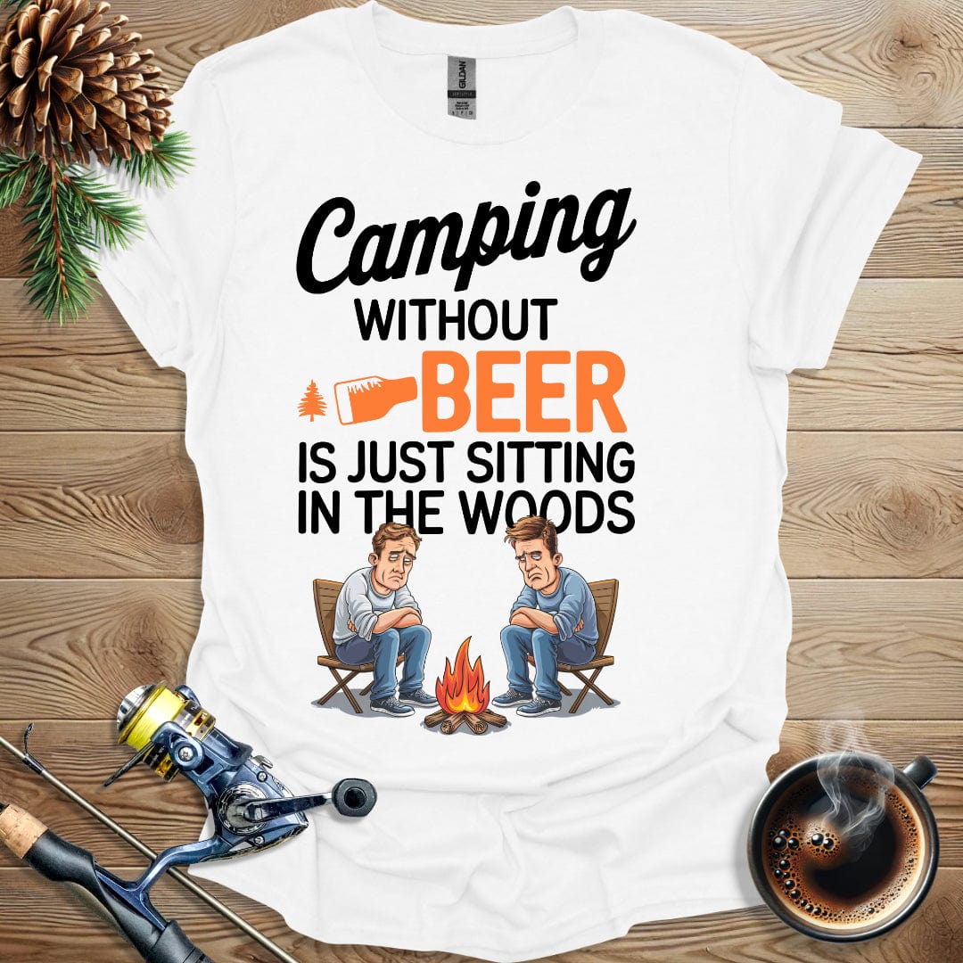 Printify T-Shirt Camping Without Beer Is Just Sitting In The Woods T-Shirt