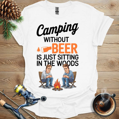 Printify T-Shirt Camping Without Beer Is Just Sitting In The Woods T-Shirt