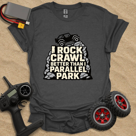 Printify T-Shirt Dark Heather / S I Rock Crawl Better Than I Parallel Park T-Shirt