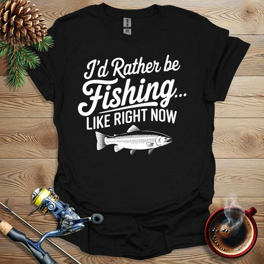 Printify T-Shirt I'd Rather Be Fishing, Like Right Now T-Shirt