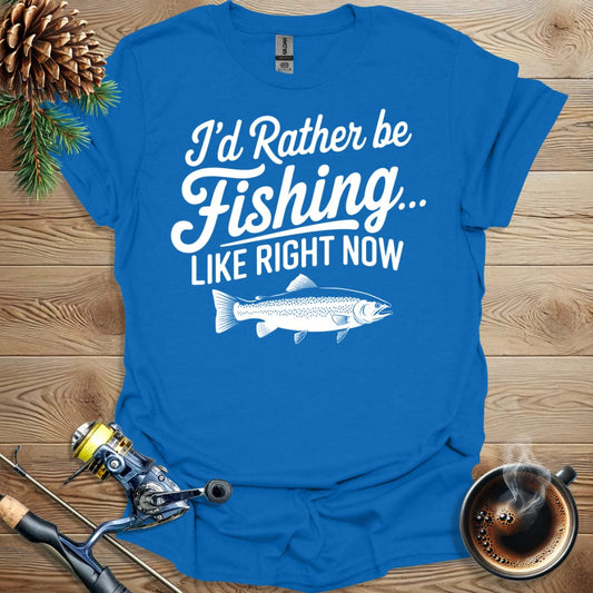 Printify T-Shirt I'd Rather Be Fishing, Like Right Now T-Shirt