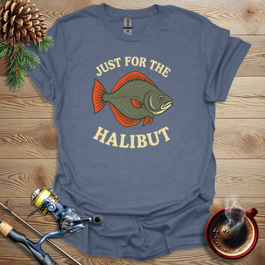 Printify T-Shirt Just For The Halibut T-Shirt