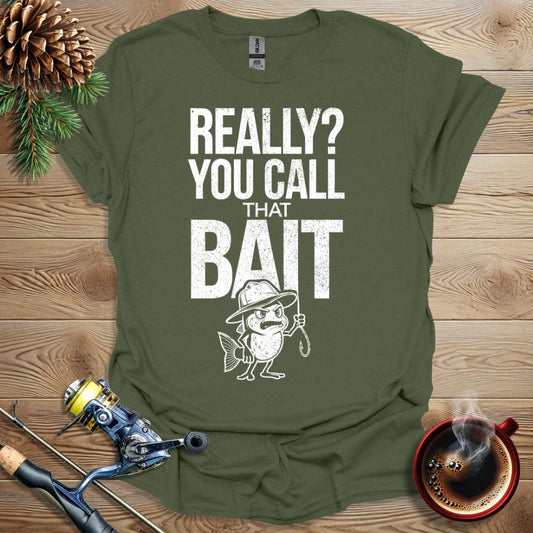 Printify T-Shirt Military Green / S Really, You Call That Bait T-Shirt