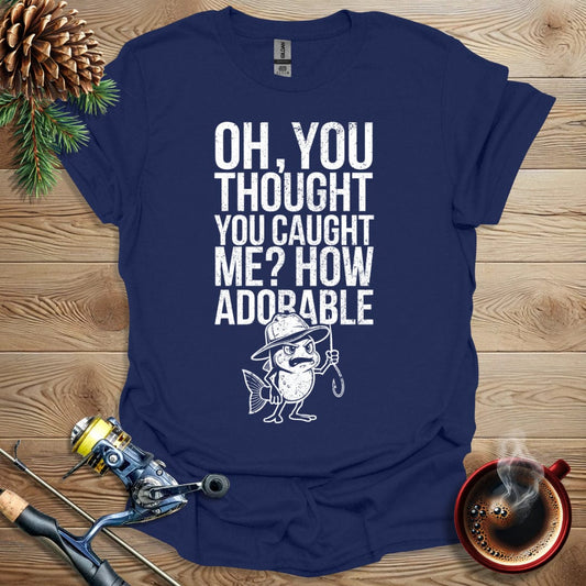 Printify T-Shirt Oh, You Thought You Caught Me? How Adorable T-Shirt