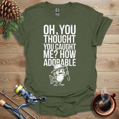 Printify T-Shirt Oh, You Thought You Caught Me? How Adorable T-Shirt